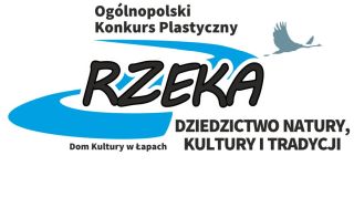 Dom Kultury w Łapach organizuje Ogólnopolski Konkurs Plastyczny Rzeka – dziedzictwo natury, kultury i tradycji