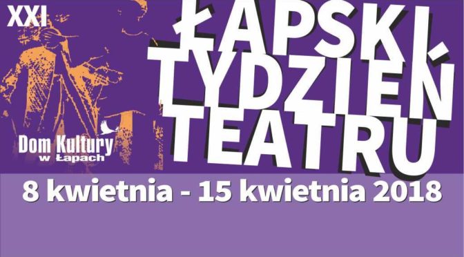 21 Łapski Tydzień Teatru organizuje Dom Kultury w Łapach